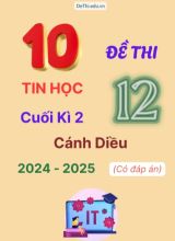 Tuyển tập 10 Đề thi cuối kì 2 năm học 2024-2025 môn Tin học 12 Cánh Diều (Có đáp án)